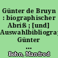 Günter de Bruyn : biographischer Abriß ; [und] Auswahlbibliographie Günter de Bruyn
