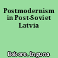 Postmodernism in Post-Soviet Latvia