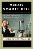 Lavoisier in the year one : the birth of a new science in an age of revolution
