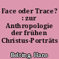 Face oder Trace? : zur Anthropologie der frühen Christus-Porträts