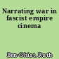 Narrating war in fascist empire cinema