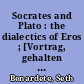 Socrates and Plato : the dialectics of Eros ; [Vortrag, gehalten in der Carl-Friedrich-von-Siemens-Stiftung am 1. Juli 1999] = Sokrates und Platon