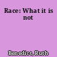 Race: What it is not