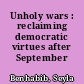 Unholy wars : reclaiming democratic virtues after September 11