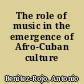 The role of music in the emergence of Afro-Cuban culture