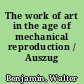 The work of art in the age of mechanical reproduction / Auszug