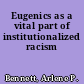 Eugenics as a vital part of institutionalized racism