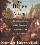 The Rites of assent : transformation in the symbolic construktion of America