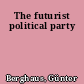 The futurist political party
