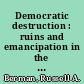 Democratic destruction : ruins and emancipation in the American tradition