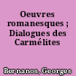 Oeuvres romanesques ; Dialogues des Carmélites