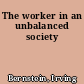 The worker in an unbalanced society