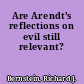 Are Arendt's reflections on evil still relevant?