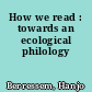 How we read : towards an ecological philology