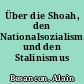 Über die Shoah, den Nationalsozialismus und den Stalinismus