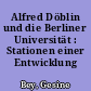 Alfred Döblin und die Berliner Universität : Stationen einer Entwicklung
