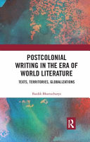Postcolonial writing in the era of world literature : texts, territories, globalizations