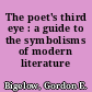 The poet's third eye : a guide to the symbolisms of modern literature