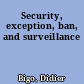 Security, exception, ban, and surveillance