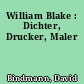 William Blake : Dichter, Drucker, Maler
