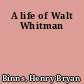 A life of Walt Whitman