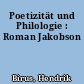 Poetizität und Philologie : Roman Jakobson