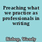 Preaching what we practice as professionals in writing