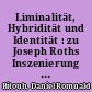 Liminalität, Hybridität und Identität : zu Joseph Roths Inszenierung der Grenze als Subversion der Metaphysik von Identität