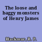 The loose and baggy monsters of Henry James