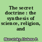 The secret doctrine : the synthesis of science, religion, and philosophy