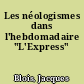 Les néologismes dans l'hebdomadaire "L'Express"