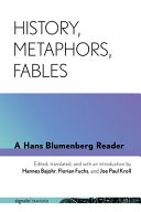 History, Metaphors, Fables : a Hans Blumenberg Reader