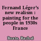 Fernand Léger's new realism : painting for the people in 1930s France