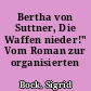 Bertha von Suttner, Die Waffen nieder!" Vom Roman zur organisierten Friedensarbeit