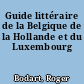 Guide littéraire de la Belgique de la Hollande et du Luxembourg