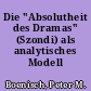 Die "Absolutheit des Dramas" (Szondi) als analytisches Modell