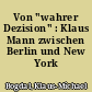 Von "wahrer Dezision" : Klaus Mann zwischen Berlin und New York