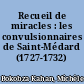 Recueil de miracles : les convulsionnaires de Saint-Médard (1727-1732)