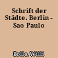 Schrift der Städte. Berlin - Sao Paulo