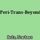 Peri-Trans-Beyond