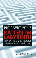 Ratten im Labyrinth : Niklas Luhmann und die Grenzen der Aufklärung