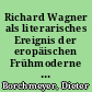 Richard Wagner als literarisches Ereignis der eropäischen Frühmoderne : Versuch einer Bilanz