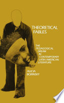 Theoretical Fables : the pedagogical dream in contemporary Latin American fiction