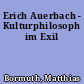 Erich Auerbach - Kulturphilosoph im Exil