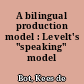 A bilingual production model : Levelt's "speaking" model adapted