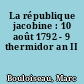 La république jacobine : 10 août 1792 - 9 thermidor an II
