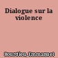 Dialogue sur la violence