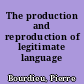The production and reproduction of legitimate language