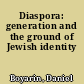 Diaspora: generation and the ground of Jewish identity