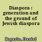 Diaspora : generation and the ground of Jewish diaspora
